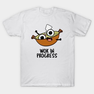 Wok In Progress Funny Cooking Pun T-Shirt